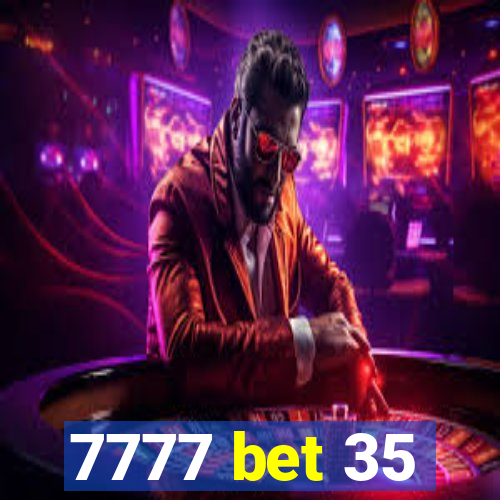 7777 bet 35